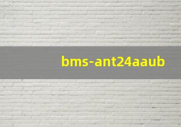 bms-ant24aaub