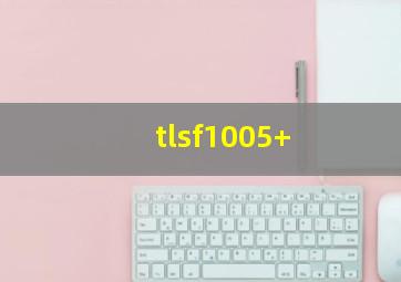 tlsf1005+