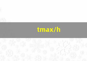 tmax/h