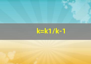 k=k1/k-1