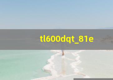 tl600dqt_81e